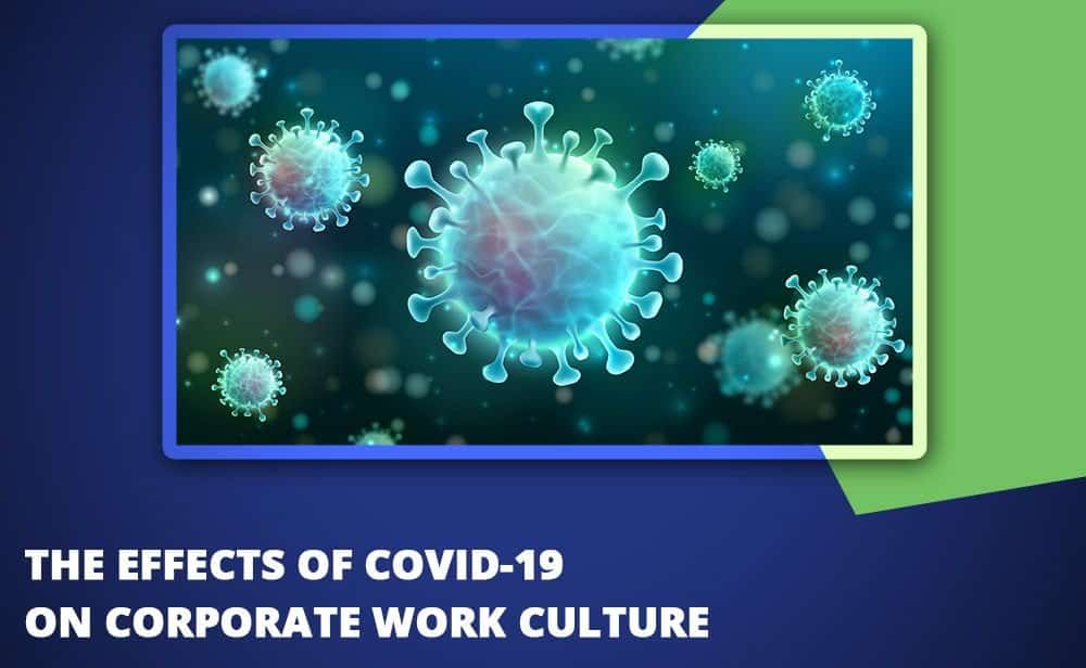 The Effects Of COVID-19 On Corporate Work Culture