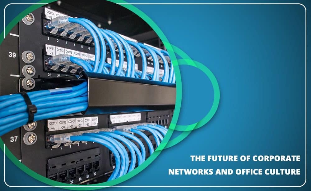 The Future Of Corporate Networks And Office Culture