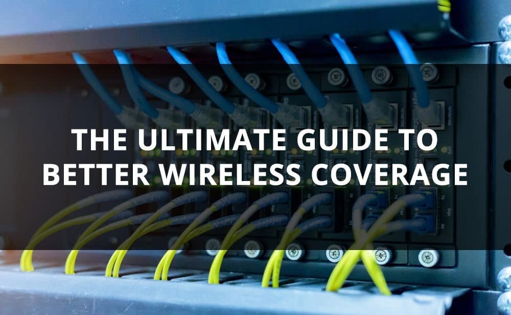 The Ultimate Guide To Better Wireless Coverage