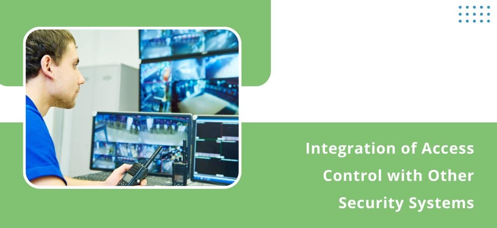 Integration of Access Control with Other Security Systems
