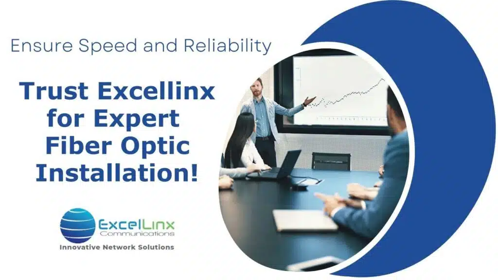 Image featuring a business meeting scene with a man presenting a rising graph to a group of professionals in a modern office setting. Overlaid text reads “Ensure Speed and Reliability – Trust Excellinx for Expert Fiber Optic Installation!” The logo and tagline “ExcelLinx Communications – Innovative Network Solutions” are displayed, emphasizing the company’s expertise in fast, reliable fiber optic network installation for commercial applications.
