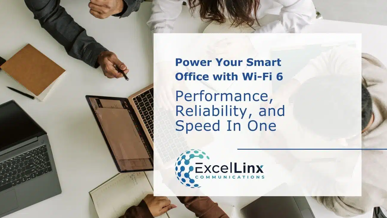Top-down view of a collaborative smart office environment with laptops and notebooks, highlighting Wi-Fi 6 performance, reliability, and speed. ExcelLinx Communications logo included.