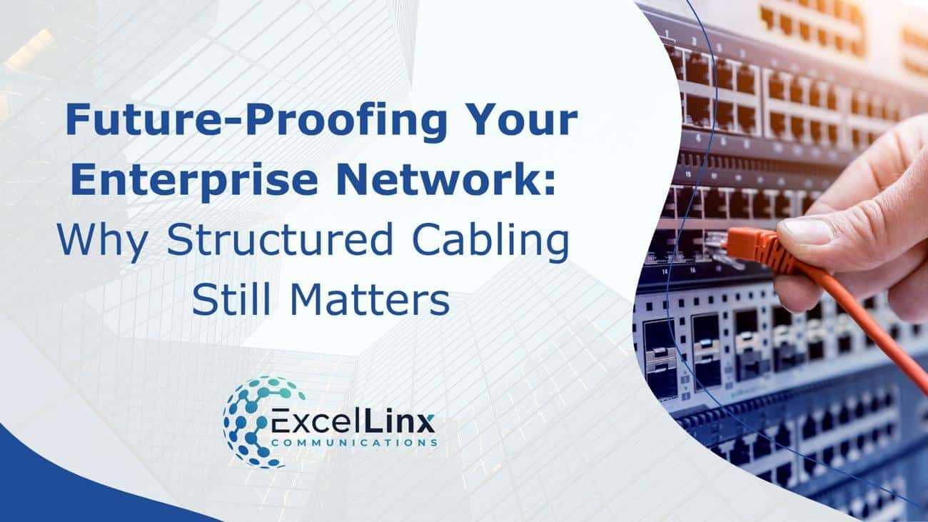 Future-Proofing Your Enterprise Network: Why Structured Cabling Still Matters