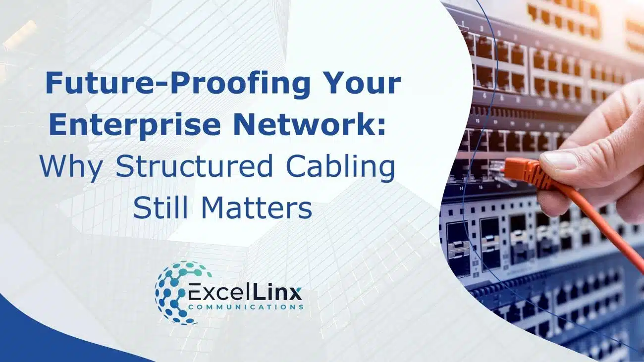 Future-Proofing Your Enterprise Network: Why Structured Cabling Still Matters