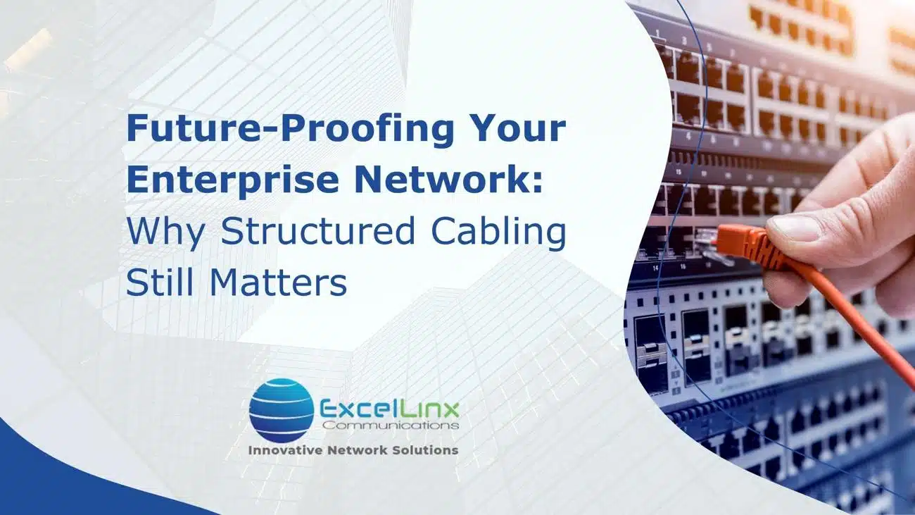 Future-Proofing Your Enterprise Network: Why Structured Cabling Still Matters