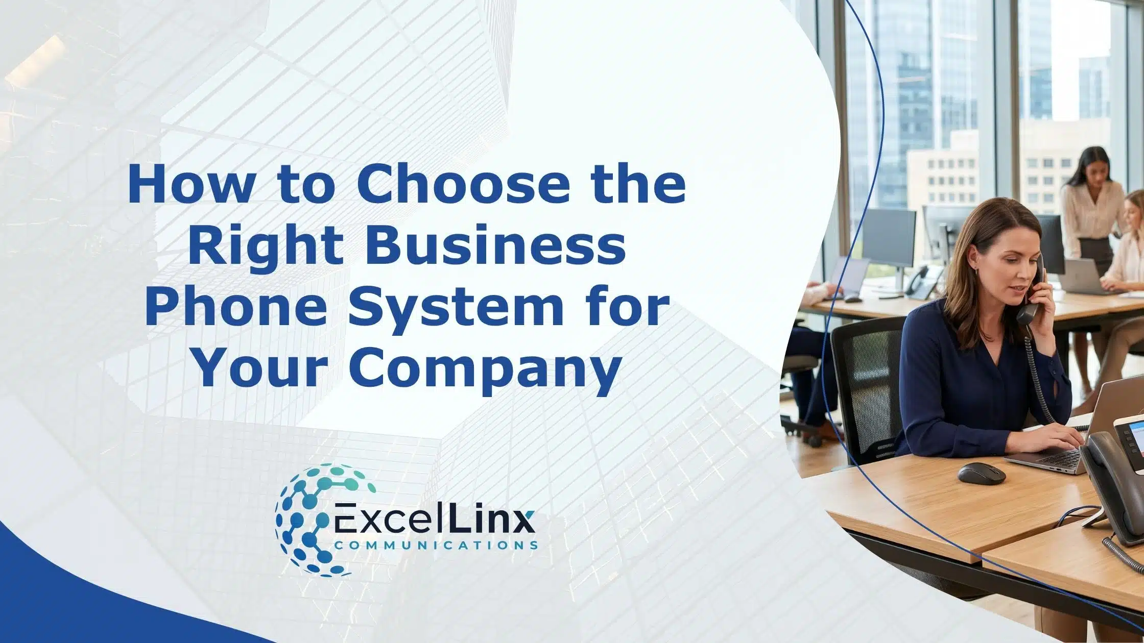 Business professional using a desk phone and laptop in a modern office environment, representing how to choose the right business phone system for a company, with ExcelLinx Communications branding and title overlay