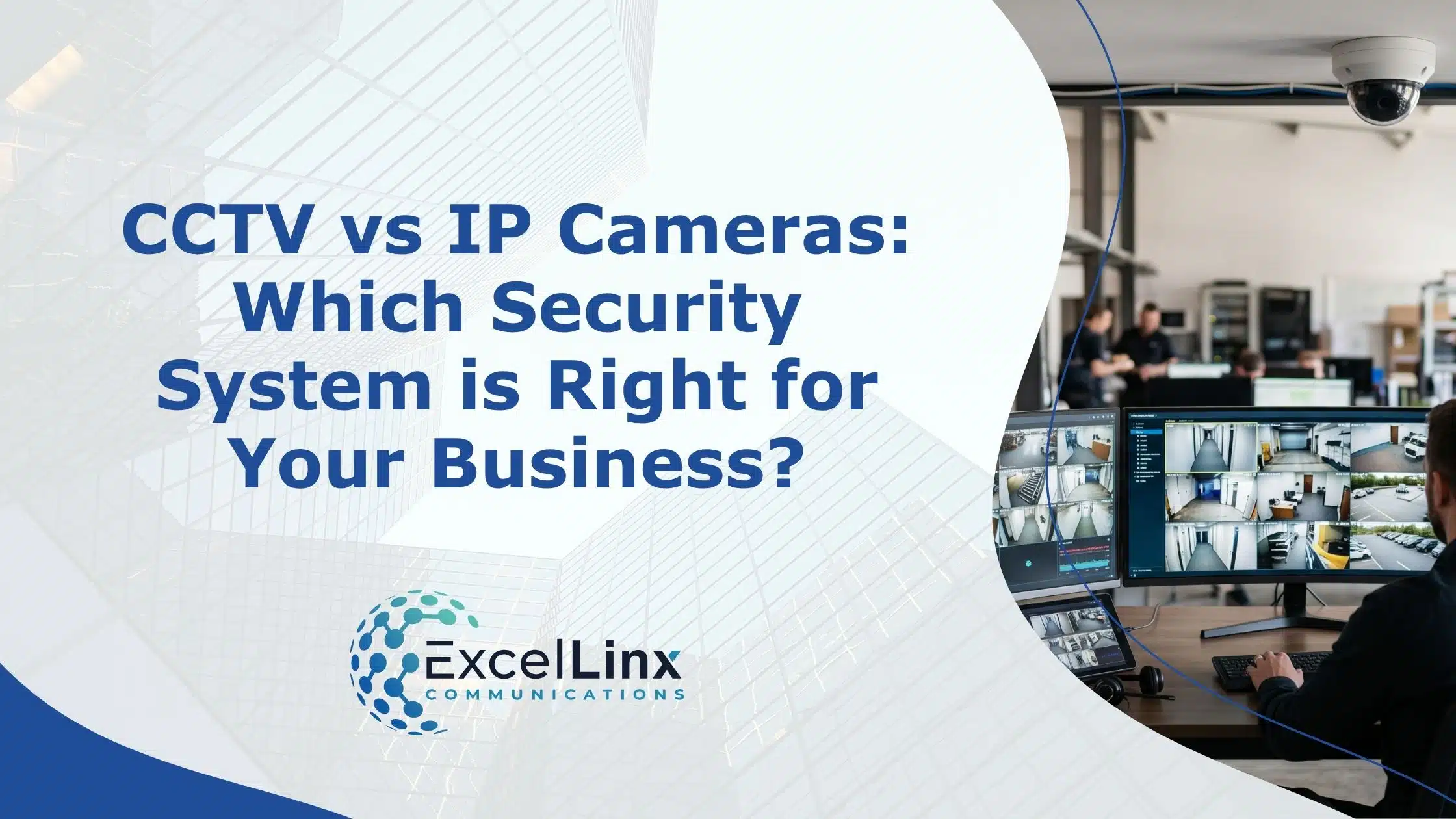 CCTV vs IP Cameras: Which Security System is Right for Your Business?