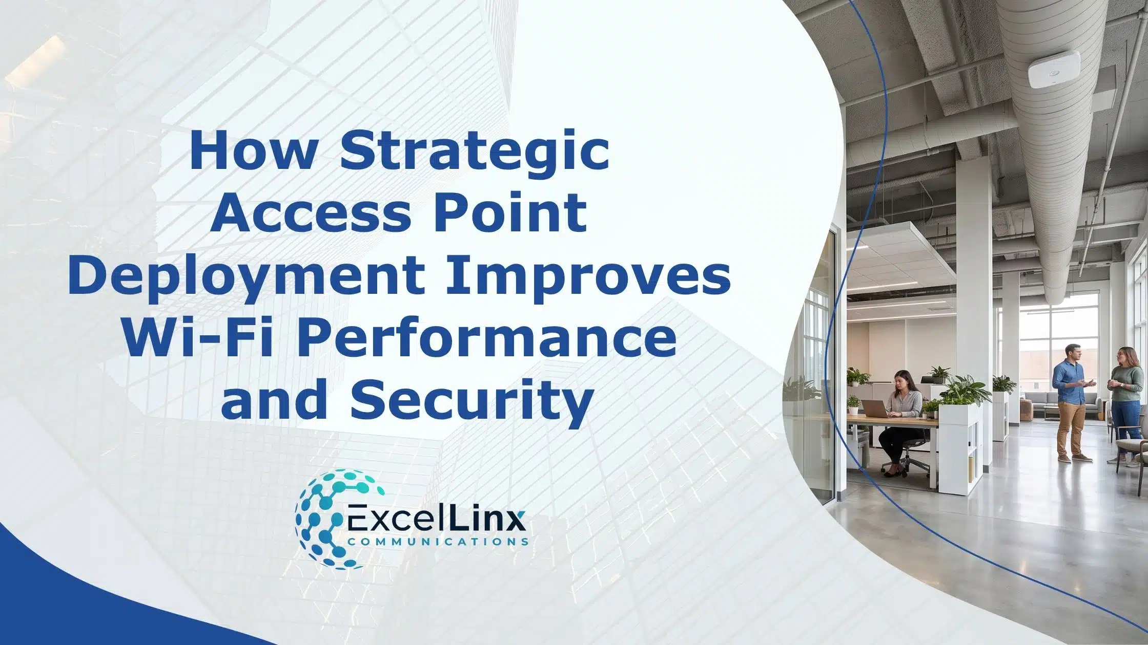 How Strategic Access Point Deployment Improves Wi-Fi Performance and Security